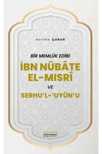 Bir Memlük Edibi İbn Nübate El-Mısri ve Serhu'l 'Uyun'u