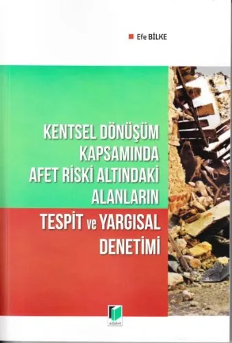 Kentsel Dönüşüm Kapsamında Afet Riski Altındaki Alanların Tespit ve Yargısal Denetimi