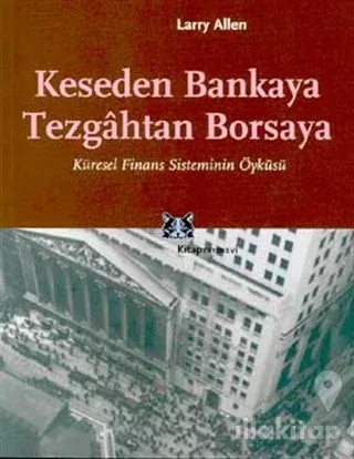 Keseden Bankaya Tezgahtan Borsaya Küresel Finans Sisteminin Öyküsü