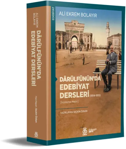 Dârülfünûn’da Edebiyat Dersleri (1914-1915) Ali Ekrem Bolayır Dârülfünûn’da Edebiyat Dersleri (1914-1915) Ali Ekrem Bolayır