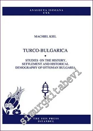 Turco- Bulgarica Studies On The History, Settlement And Historical Demography Of Ottoman Bulgaria -         2013