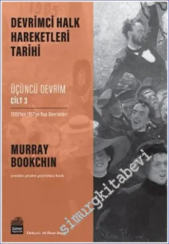 Devrimci Halk Hareketleri Tarihi: Üçüncü Devrim Cilt 3 1905'ten 1917'ye Rus Devrimleri -         2023