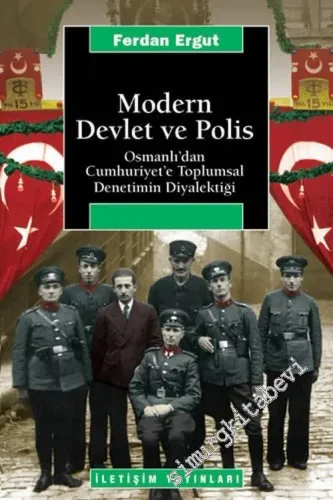 Modern Devlet ve Polis: Osmanlı'dan Cumhuriyet'e Toplumsal Denetimin Diyalektiği -         2021