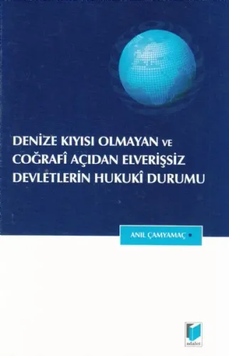 Denize Kıyısı Olmayan ve Coğrafi Açıdan Alverişsiz Devletlerin Hukuki Durumu