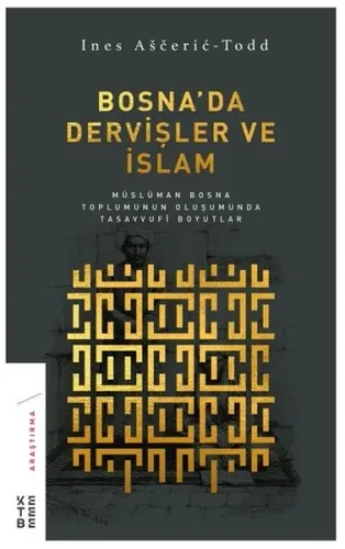 Bosna'da Dervişler ve İslam; Müslüman Bosna Toplumunun Oluşumunda Tasavvufi Boyutlar