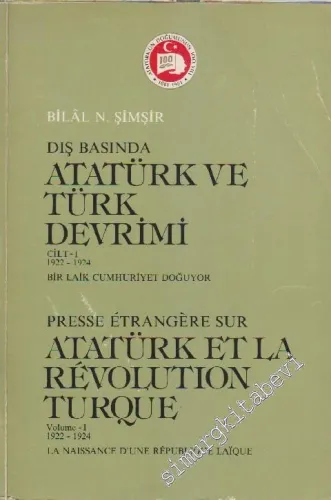 Dış Basında Atatürk ve Türk Devrimi: Bir Laik Cumhuriyet Doğuyor= Presse Etrangère sur Atatürk et la Revolution Turque:  La Naissance D'une Republique Laique (1922 - 1924) Cilt 1 -        1981