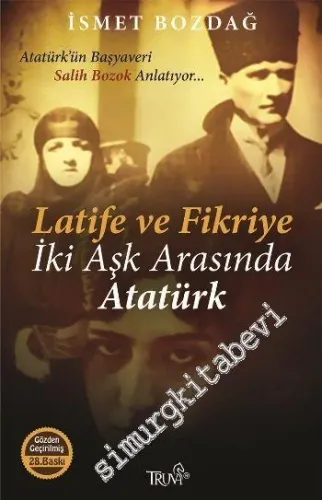 Latife ve Fikriye: İki Aşk Arasında Atatürk - Atatürk'ün Başyaveri Salih Bozok Anlatıyor -        2016