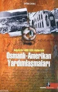 Osmanlı-Amerikan Yardımlaşmaları Belgelerle 1889/1894 Afetlerinde