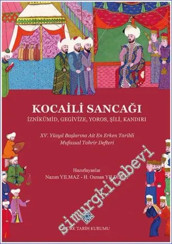 Kocaili Sancağı İznikümid Gegivize Yoros Şili Kandırı - XV. Yüzyıl Başlarına Ait Erken Tarihli Mufassal Tahrir Defteri CİLTLİ -