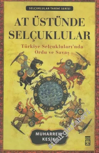 At Üstünde Selçuklular: Türkiye Selçuklularında Ordu ve Savaş - 2024