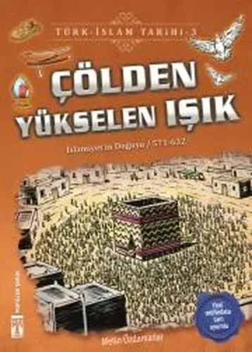 Çölden Yükselen Işık / Türk - İslam Tarihi 3; İslamiyeti'in Doğuşu / 571 - 632
