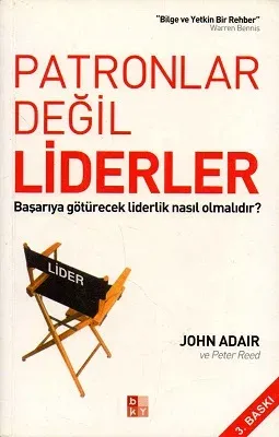 Patronlar Değil Liderler Başarıya Götürecek Liderlik Nasıl Olmalıdır?