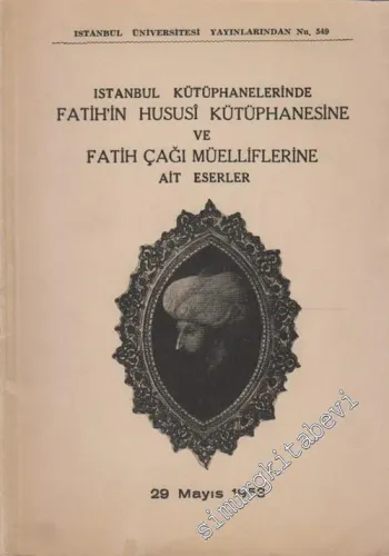 İstanbul Kütüphanelerinde Fatihin Hususi Kütüphanesine ve Fatih Çağı Müelliflerine Ait Eserler -        1953