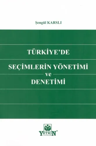 Türkiye'de Seçimlerin Yönetimi ve Denetimi