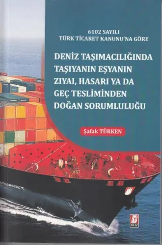Deniz Taşımacılığında Taşıyanın Eşyanın Zıya, Hasarı ya da Geç Tesliminden Doğan Sorumluluğu