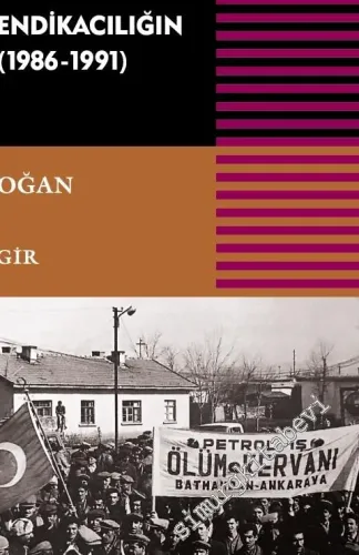 Neoliberalizm, İşçiler ve Direniş : Özal'a Karşı Geleneksel Sendikanın Mücadelesi 1986 - 1991 -         2021