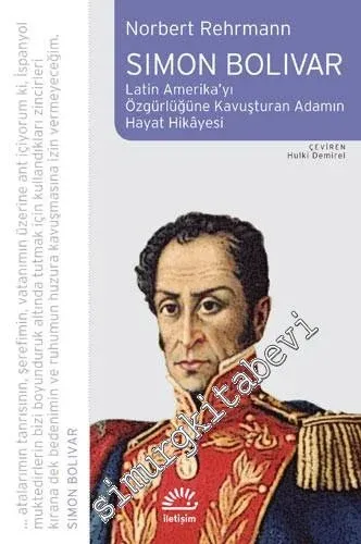 Simon Bolivar: Latin Amerika'yı Özgürlüğe Kavuşturan Adamın Hayat Hikâyesİ -        2017
