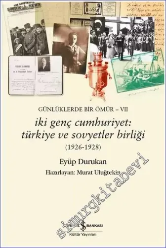İki Genç Cumhuriyet: Türkiye ve Sovyetler Birliği (1926 - 1928) Günlüklerde Bir Ömür 7 -         2023