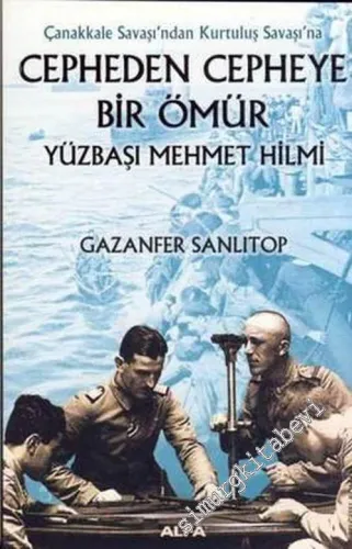 Cepheden Cepheye Bir Ömür Yüzbaşı Mehmet Hilmi: Çanakkale Savaşı'ndan Kurtuluş Savaşı'na -         2007