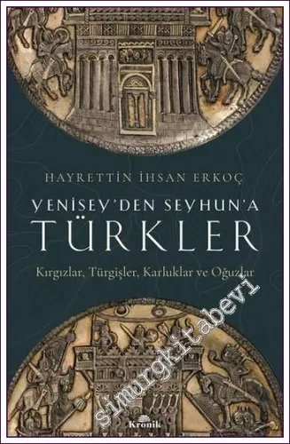 Yenisey'den Seyhun'a Türkler Kırgızlar Türgişler Karluklar ve Oğuzlar -         2021