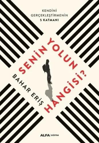 Senin Yolun Hangisi; Kendini Gerçekleştirmenin 5 Katmanı
