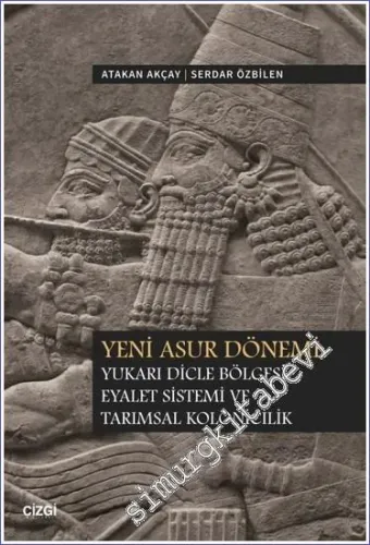 Yeni Asur Dönemi Yukarı Dicle Bölgesi Eyalet Sistemi ve Tarımsal Kolonicilik -         2023