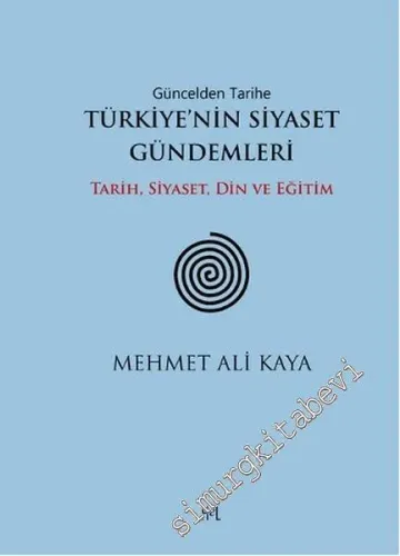 Güncelden Tarihe Türkiye'nin Siyaset Gündemleri: Tarih, Siyaset, Din v