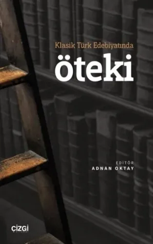 Öteki;;Klasik Türk Edebiyatında | Adnan Oktay | Çizgi Kitabevi