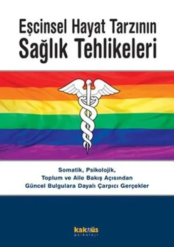 Eşcinsel Hayat Tarzının Sağlık Tehlikeleri; Somatik, Psikolojik, Toplum ve Aile Bakış Açısından Güncel Bulgulara Dayalı Çarpıcı Gerçekler