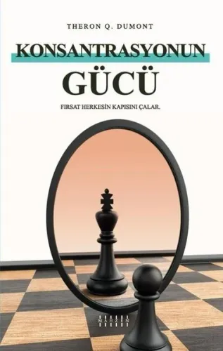 Konsantrasyonun Gücü;Fırsat Herkesin Kapısını Çalar.