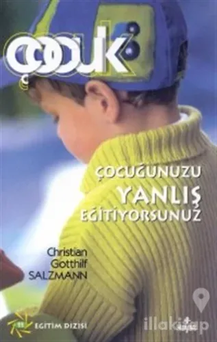 Çocuğunuzu Yanlış Eğitiyorsunuz