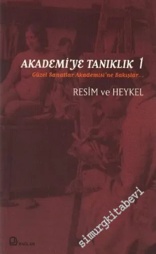 Akademiye Tanıklık 1: Güzel Sanatlar Akademisine'ne Bakışlar: Resim ve Heykel -         2003