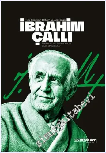 İbrahim Çallı: Türk Resminin Bohem ve Asi Fırçası :  The bohemian and rebellious brush of Turkish art -