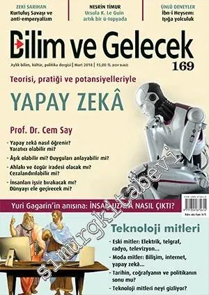 Bilim ve Gelecek Aylık Bilim, Kültür, Politika Dergisi - Dosya: Teorisi, pratiği ve Potansiyelleriyle Yapay Zeka, Yuri Gagarin'in Anısına İnsan Uzaya Nasıl Çıktı - Sayı: 169      Mart