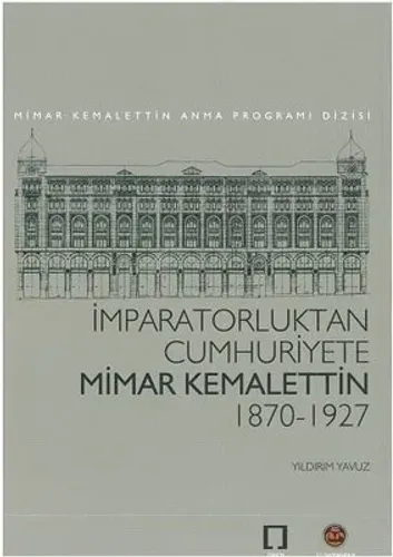 İmparatorluktan Cumhuriyete Mimar Kemalettin 1870-1927