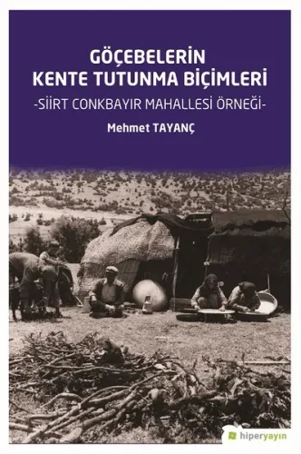 Göçebelerin Kente Tutunma Biçimleri; Siirt Conkbayır Mahallesi Örneği