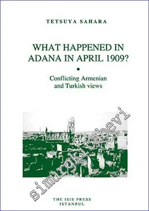 What Happened in Adana in April 1909? : Conflicting Armenian and Turkish Views -         2013