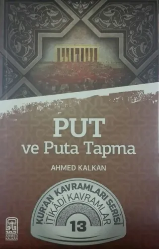 Put ve Puta Tapma; Kur'an Kavramları Serisi İtikadi Kavramlar 13