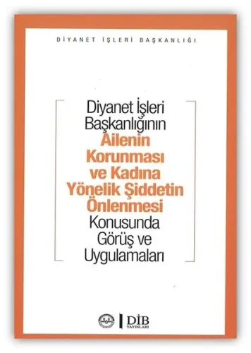 Diyanet İşleri Başkanlığının Ailenin Korunması ve Kadına Yönelik Şiddetin Önlenmesi; Konusunda Görüş ve Uygulamaları