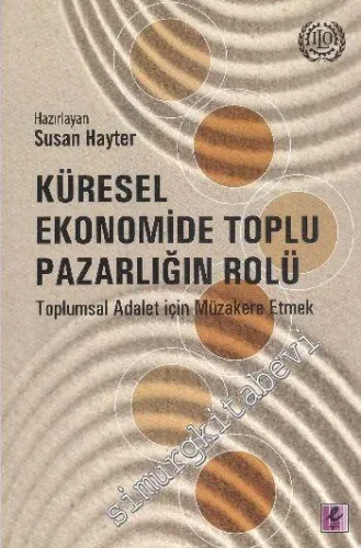 Küresel Ekonomide Toplu Pazarlığın Rolü: Toplumsal Adalet İçin Müzakere Etmek -         2013