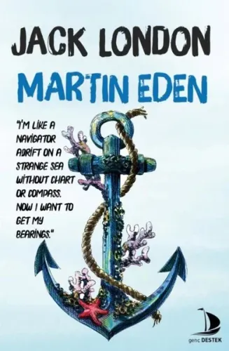 Martin Eden; I’m like a navıgator adrift on a strange sea wıthout chart or compass. Now i want to get my bearings.