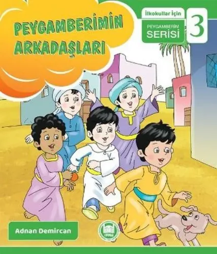 Peygamberimin Arkadaşları; İlkokullar İçin Peygamberim Serisi - 3