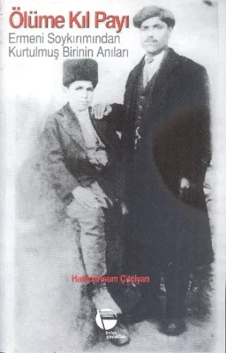 Ölüme Kıl Payı; Ermeni Soykırımından Kurtulmuş Birinin Anıları