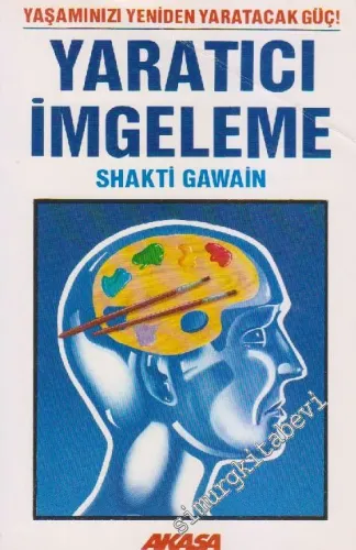 Yaratıcı İmgeleme: Yaşamınızı Yeniden Yaratacak Güç -