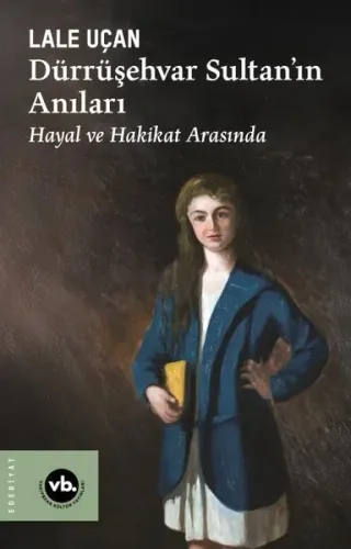 Dürrüşehvar Sultan'ın Anıları - Hayal ve Hakikat Arasında