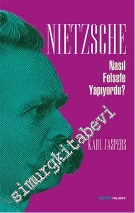 Nietzsche Nasıl Felsefe Yapıyordu? -