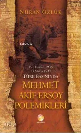 Türk Basınında Mehmet Akif Ersoy Polemikleri; 19 Haziran 1936-13 Mayıs 1937