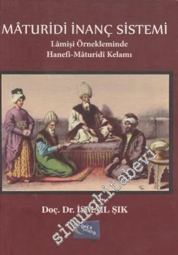 Maturidi İnanç Sistemi: Lamişi Örnekleminde Hanefi - Maturidi Kelamı -
