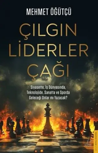 Çılgın Liderler Çağı - Siyasette İş Dünyasında Teknolojide ve Sporda Geleceği Onlar mı Yazacak?