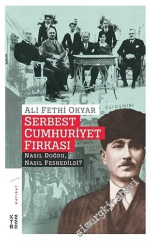 Serbest Cumhuriyet Fırkası Nasıl Doğdu, Nasıl Fesh Edildi ? -